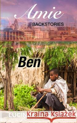 Ben: An Amie Backstory Lucinda E. Clarke 9781728994734 Independently Published - książka