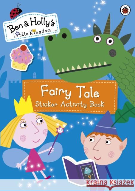 Ben and Holly's Little Kingdom: Fairy Tale Sticker Activity Book Ben and Holly's Little Kingdom 9780241199770 Penguin Random House Children's UK - książka