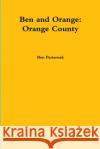Ben and Orange: Orange County Ben Pasternak 9781312847224 Lulu.com