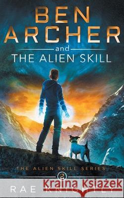 Ben Archer and the Alien Skill (The Alien Skill Series, Book 2) Rae Knightly 9781989605097 Poco Publishers - książka