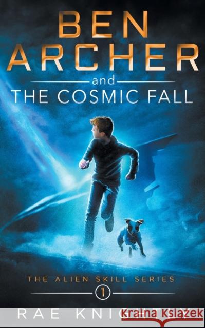 Ben Archer and the Cosmic Fall (The Alien Skill Series, Book 1) Rae Knightly 9781989605196 Poco Publishers - książka