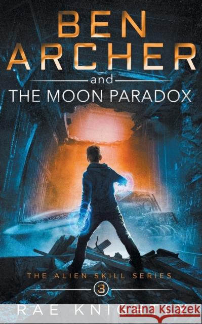 Ben Archer and the Moon Paradox (The Alien Skill Series, Book 3) Rae Knightly 9781989605141 Poco Publishers - książka