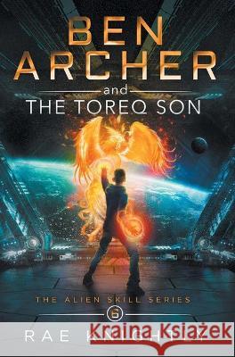 Ben Archer and the Toreq Son (The Alien Skill Series, Book 6) Rae Knightly 9781989605202 Poco Publishers - książka