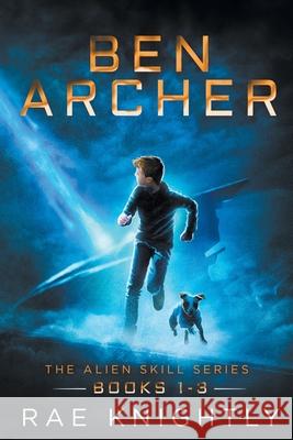 Ben Archer (The Alien Skill Series, Books 1-3) Rae Knightly 9781989605035 Caroline Tack - książka