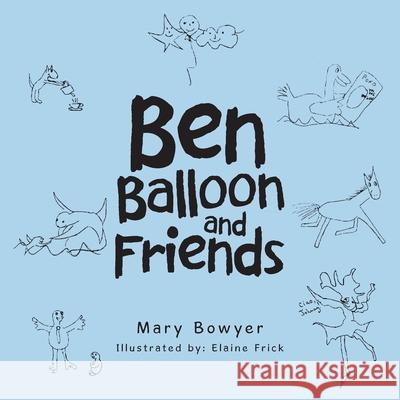 Ben Balloon and Friends Mary Bowyer, Elaine Frick 9781532098413 iUniverse - książka