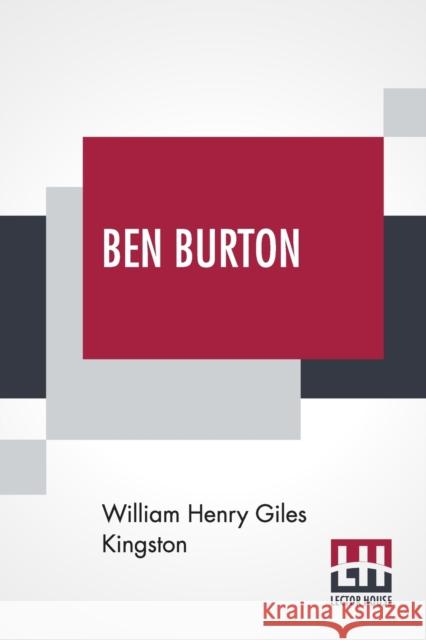 Ben Burton: Or, Born And Bred At Sea. Kingston, William Henry Giles 9789390314263 Lector House - książka