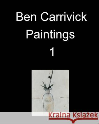 Ben Carrivick Paintings book 1 Benjamin Carrivick 9781034633501 Blurb - książka