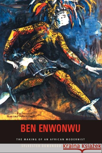 Ben Enwonwu: The Making of an African Modernist  9781580462358 University of Rochester Press - książka