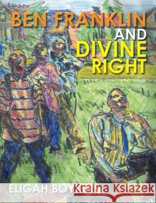 Ben Franklin and Divine Right Eligah Boykin 9781503589285 Xlibris Corporation - książka