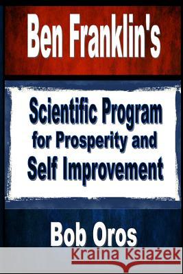 Ben Franklin's Scientific Program for Prosperity and Self Improvement Bob Oros 9781312829381 Lulu.com - książka