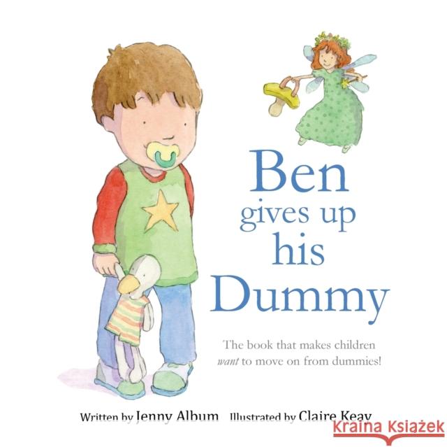 Ben Gives Up His Dummy: The Book That Makes Children Want to Move on from Dummies!  9780993420306 Little Boo Publishing - książka