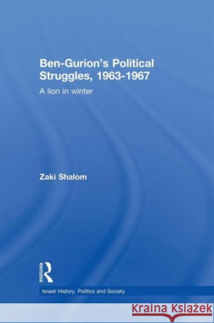 Ben-Gurion's Political Struggles, 1963-1967: A Lion in Winter Shalom, Zaky 9781138883987  - książka