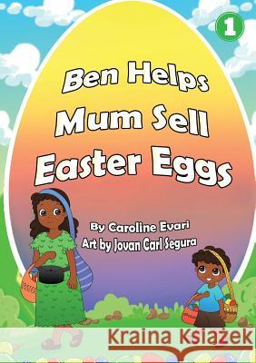 Ben Helps Mum Sell Easter Eggs Caroline Evari, Jovan Carl Segura 9781925932911 Library for All - książka