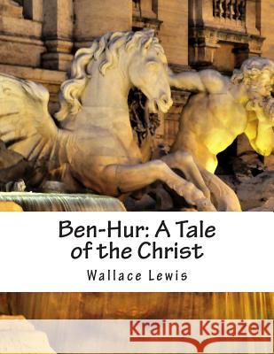 Ben-Hur: A Tale of the Christ Wallace Lewis 9781515246756 Createspace - książka