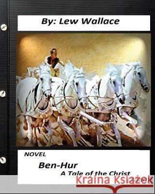 Ben-Hur: A Tale of the Christ.(1880) NOVEL By Lew Wallace (Original Version) Wallace, Lew 9781532775819 Createspace Independent Publishing Platform - książka