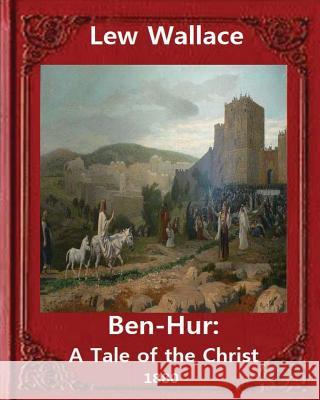 Ben-Hur: A Tale of the Christ.(1880) NOVEL By Lew Wallace (Original Version) Wallace, Lew 9781533170736 Createspace Independent Publishing Platform - książka