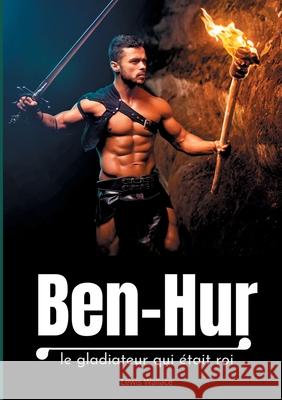 Ben-Hur: le gladiateur qui était roi Wallace, Lewis 9782322233601 Books on Demand - książka