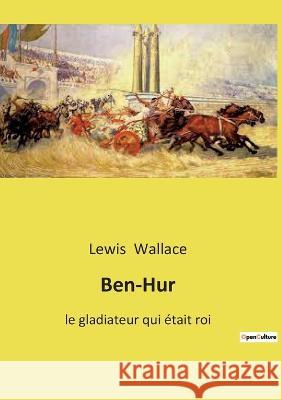 Ben-Hur: le gladiateur qui était roi Lewis Wallace 9782385087371 Culturea - książka