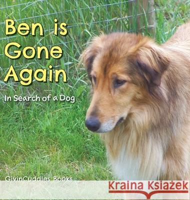 Ben Is Gone Again: In Search of a Dog Givincuddles Books 9781525569647 FriesenPress - książka