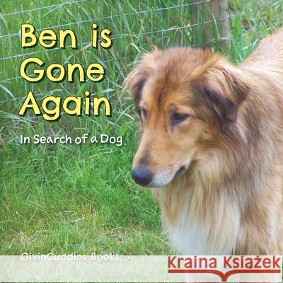 Ben Is Gone Again: In Search of a Dog Givincuddles Books 9781525569654 FriesenPress - książka