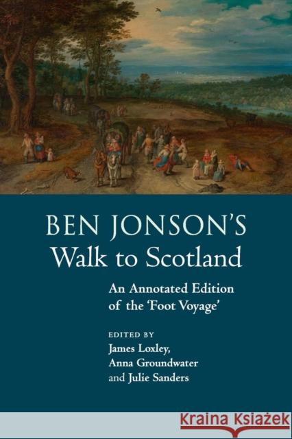 Ben Jonson's Walk to Scotland: An Annotated Edition of the 'Foot Voyage' Loxley, James 9781108438780 Cambridge University Press - książka