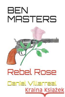 Ben Masters: Rebel Rose Daniel Villarreal 9781521921579 Independently Published - książka
