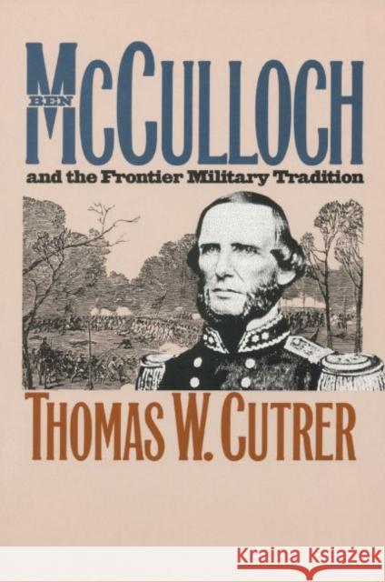 Ben Mcculloch and the Frontier Military Tradition Thomas W. Cutrer 9781469613741 University of North Carolina Press - książka