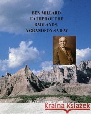 Ben Millard, Father of the Badlands, A Grandson's View George Millard 9780578436975 George Millard - książka