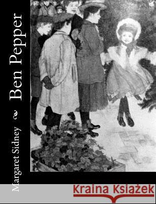 Ben Pepper Margaret Sidney 9781548555245 Createspace Independent Publishing Platform - książka