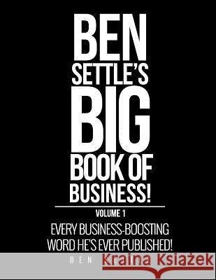 Ben Settle's Big Book of Business!: Every Business-Boosting Word He's Ever Published! Ben Settle 9781544149165 Createspace Independent Publishing Platform - książka