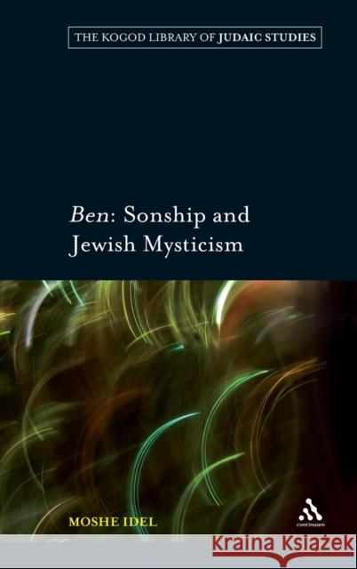 Ben: Sonship and Jewish Mysticism Professor Moshe Idel (University of Jerusalem, Israel) 9780826496652 Bloomsbury Publishing PLC - książka
