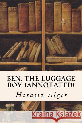Ben, the Luggage Boy (annotated) Alger, Horatio 9781517440817 Createspace Independent Publishing Platform - książka