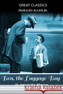 Ben, the Luggage Boy: Or, Among the Wharves Horatio Alge Success Oceo 9781539448464 Createspace Independent Publishing Platform - książka