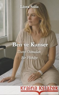 Ben ve Kanser: Davet Olmadan Bir Hikâye Solis, Liora 9798259080676 Independently Published - książka