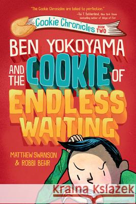 Ben Yokoyama and the Cookie of Endless Waiting Matthew Swanson Robbi Behr 9780593126875 Alfred A. Knopf Books for Young Readers - książka