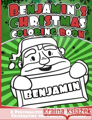 Benajmin's Christmas Coloring Book: A Personalized Name Coloring Book Celebrating the Christmas Holiday Benjamin Books 9781540753601 Createspace Independent Publishing Platform - książka