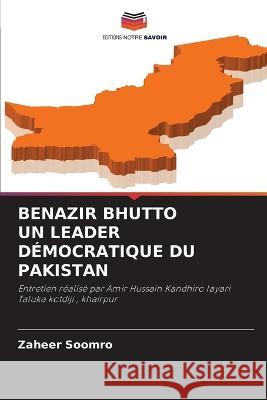 Benazir Bhutto Un Leader D?mocratique Du Pakistan Zaheer Soomro 9786205751206 Editions Notre Savoir - książka