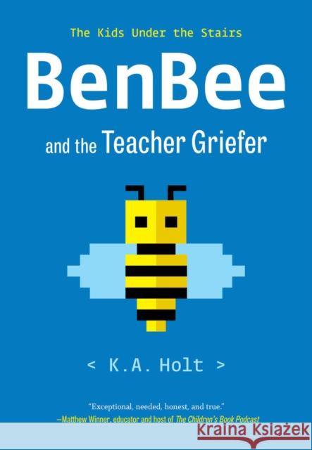 BenBee and the Teacher Griefer: The Kids Under the Stairs K.A. Holt 9781797219486 Chronicle Books - książka