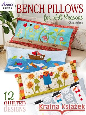 Bench Pillows for All Seasons Chris Malone 9781640254381 Annies - książka