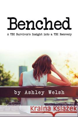 Benched: A TBI Survivor's Insight into a TBI Recovery Ashley Welsh 9781524543310 Xlibris - książka