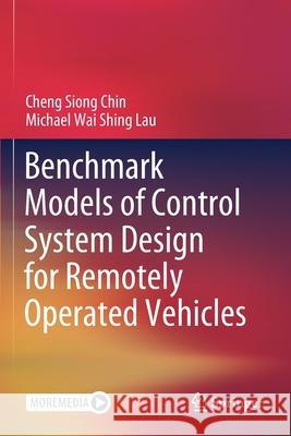 Benchmark Models of Control System Design for Remotely Operated Vehicles Cheng Siong Chin Michael Wai Shing Lau 9789811565137 Springer - książka