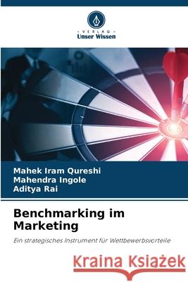 Benchmarking im Marketing Qureshi, Mahek Iram, Ingole, Mahendra, Rai, Aditya 9783639825602 Verlag Unser Wissen - książka