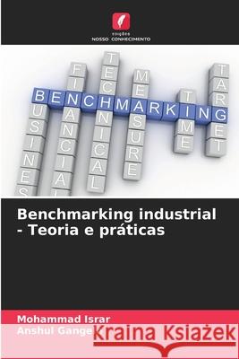 Benchmarking industrial - Teoria e pr?ticas Mohammad Israr Anshul Gangele 9786208934149 Edicoes Nosso Conhecimento - książka