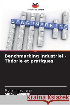 Benchmarking industriel - Théorie et pratiques Israr, Mohammad, Gangele, Anshul 9786208934118 Editions Notre Savoir - książka