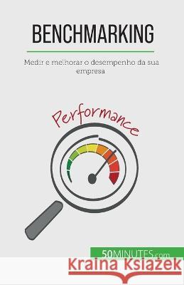 Benchmarking: Medir e melhorar o desempenho da sua empresa Antoine Delers   9782808669276 5minutes.com (Pt) - książka