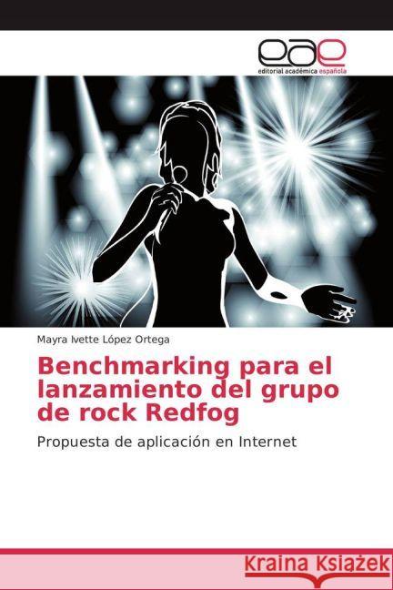 Benchmarking para el lanzamiento del grupo de rock Redfog : Propuesta de aplicación en Internet López Ortega, Mayra Ivette 9783639601329 Editorial Académica Española - książka