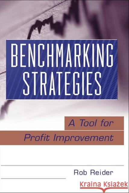 Benchmarking Strategies: A Tool for Profit Improvement Reider, Rob 9780471344643 John Wiley & Sons - książka