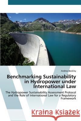 Benchmarking Sustainability in Hydropower under International Law Bockley Andrea 9783639843187 AV Akademikerverlag - książka