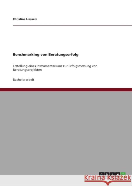 Benchmarking von Beratungserfolg: Erstellung eines Instrumentariums zur Erfolgsmessung von Beratungsprojekten Liessem, Christina 9783640826575 Grin Verlag - książka