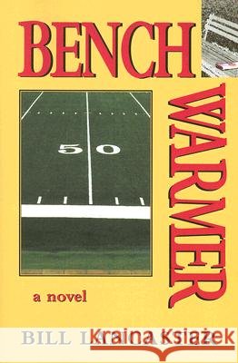 Benchwarmer : A Novel Bill Lancaster 9780976800750 Phoenix International - książka